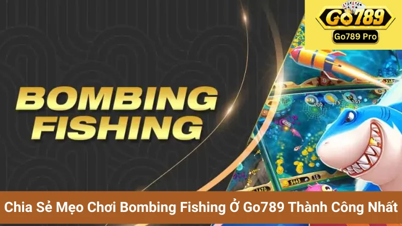 Chia Sẻ Mẹo Chơi Bombing Fishing Ở Go789 Thành Công Nhất 1 Chia Sẻ Mẹo Chơi Bombing Fishing Ở Go789 Thành Công Nhất