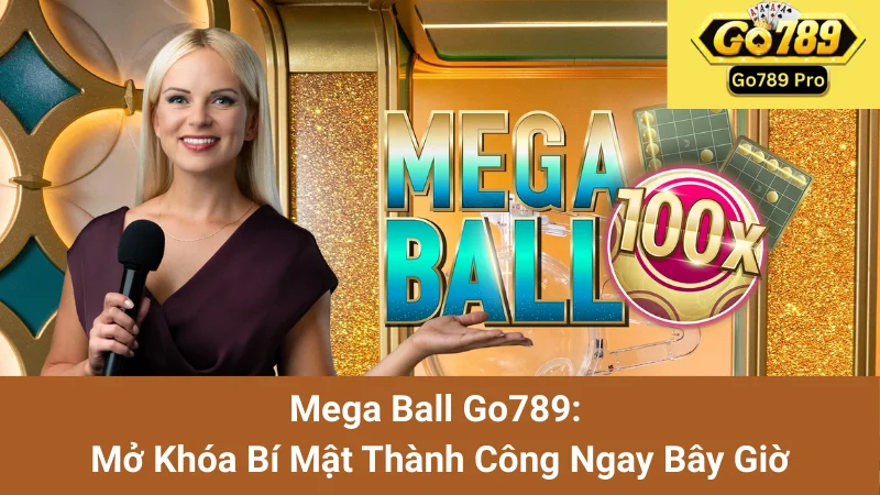Mega Ball Go789: Mở Khóa Bí Mật Thành Công Ngay Bây Giờ
