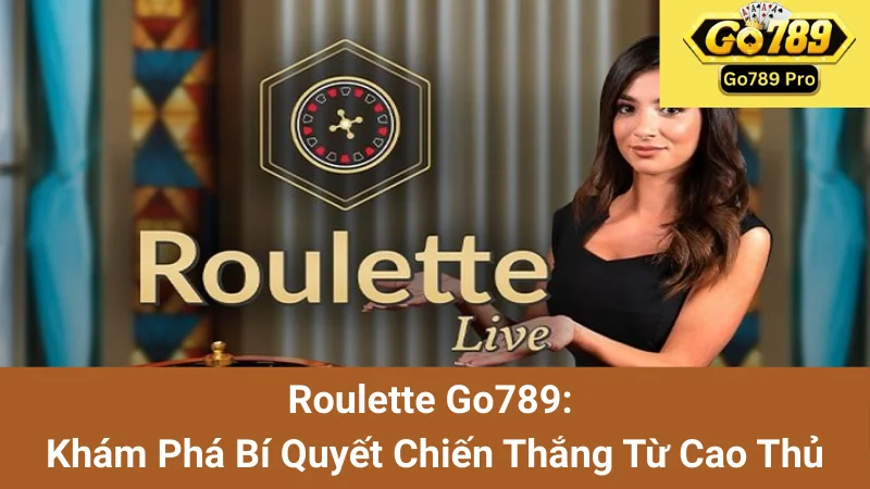 Roulette Go789: Khám Phá Bí Quyết Chiến Thắng Từ Cao Thủ 1 Roulette Go789: Khám Phá Bí Quyết Chiến Thắng Từ Cao Thủ