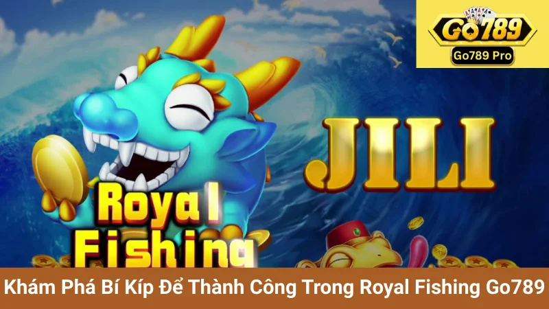 Khám Phá Bí Kíp Để Thành Công Trong Royal Fishing Go789 1 Khám Phá Bí Kíp Để Thành Công Trong Royal Fishing Go789