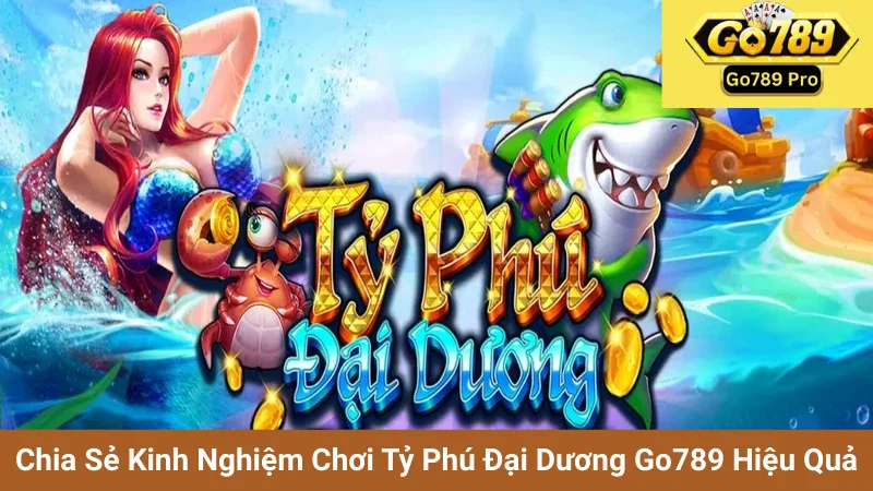 Chia Sẻ Kinh Nghiệm Chơi Tỷ Phú Đại Dương Go789 Hiệu Quả 1 Chia Sẻ Kinh Nghiệm Chơi Tỷ Phú Đại Dương Go789 Hiệu Quả