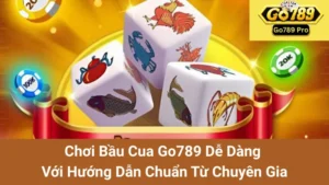 Chơi Bầu Cua Go789 Dễ Dàng Với Hướng Dẫn Chuẩn Từ Chuyên Gia