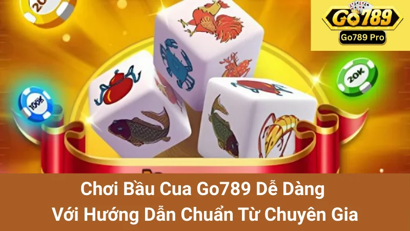 Chơi Bầu Cua Go789 Dễ Dàng Với Hướng Dẫn Chuẩn Từ Chuyên Gia
