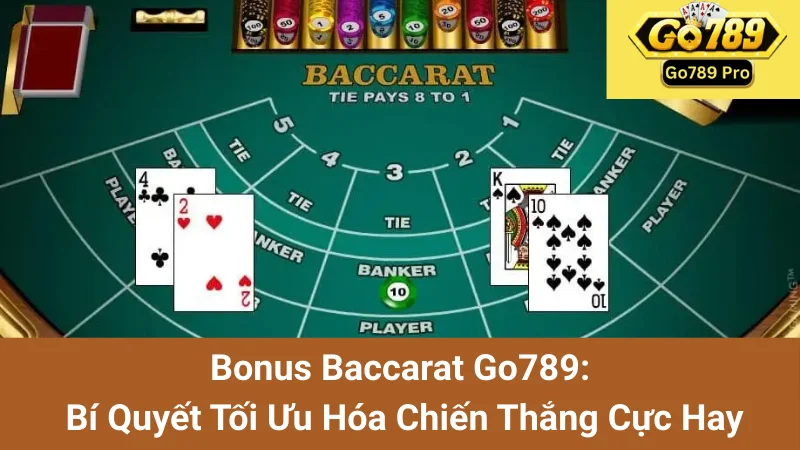 Bonus Baccarat Go789: Bí Quyết Tối Ưu Hóa Chiến Thắng Cực Hay 1 Bonus Baccarat Go789: Bí Quyết Tối Ưu Hóa Chiến Thắng Cực Hay