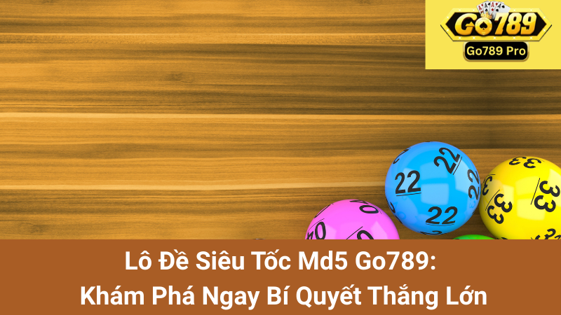 Lô Đề Siêu Tốc Md5 Go789: Khám Phá Ngay Bí Quyết Thắng Lớn