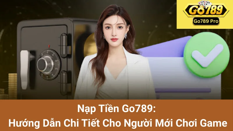 Nạp Tiền Go789: Hướng Dẫn Chi Tiết Cho Người Mới Chơi Game 1 Nạp Tiền Go789: Hướng Dẫn Chi Tiết Cho Người Mới Chơi Game