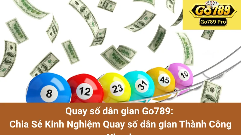 Quay số dân gian Go789: Chia Sẻ Kinh Nghiệm Quay số dân gian Thành Công Nhanh 1 Quay số dân gian Go789: Chia Sẻ Kinh Nghiệm Quay số dân gian Thành Công Nhanh