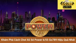 Khám Phá Cách Chơi Xổ Số Power 6/55 Go789 Hiệu Quả Nhất